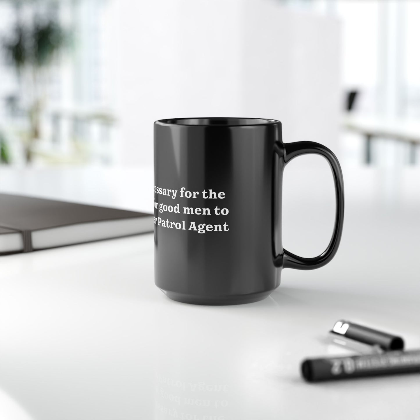 Evil Prevails When 15oz Black Mug with Border Patrol Agent Quote